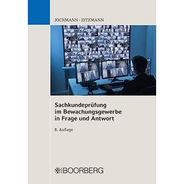 Sachkundeprüfung im Bewachungsgewerbe in Frage und Antwort, Ulrich Jochmann, Jörg Zitzmann