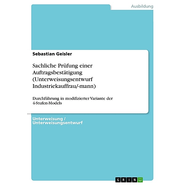 Sachliche Prüfung einer Auftragsbestätigung (Unterweisungsentwurf Industriekauffrau/-mann), Sebastian Geisler