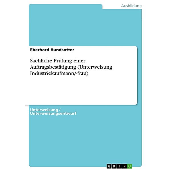 Sachliche Prüfung einer Auftragsbestätigung (Unterweisung Industriekaufmann/-frau), Eberhard Hundsotter