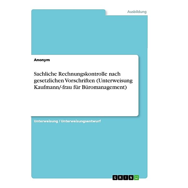 Sachliche Rechnungskontrolle nach gesetzlichen Vorschriften (Unterweisung Kaufmann/-frau für Büromanagement), Anonymous