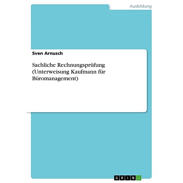 Sachliche Rechnungsprüfung (Unterweisung Kaufmann für Büromanagement), Sven Arnusch