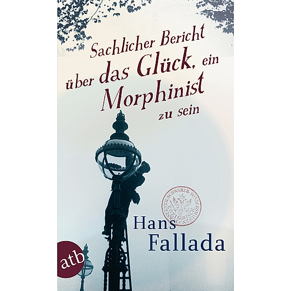 Sachlicher Bericht über das Glück, ein Morphinist zu sein, Hans Fallada