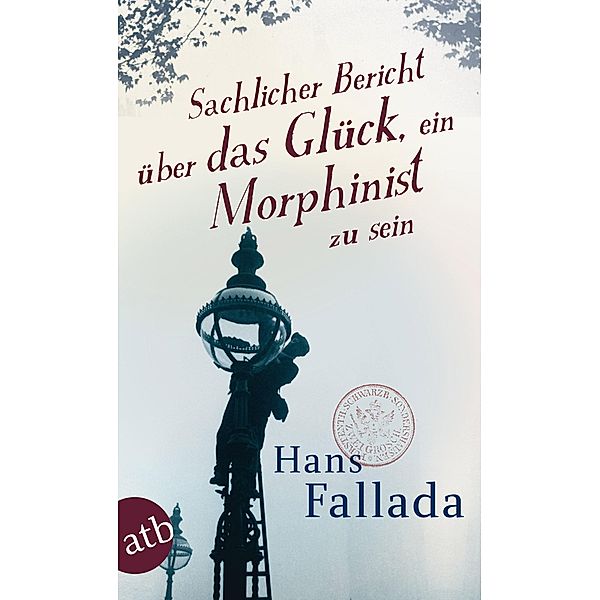 Sachlicher Bericht über das Glück, ein Morphinist zu sein, Hans Fallada