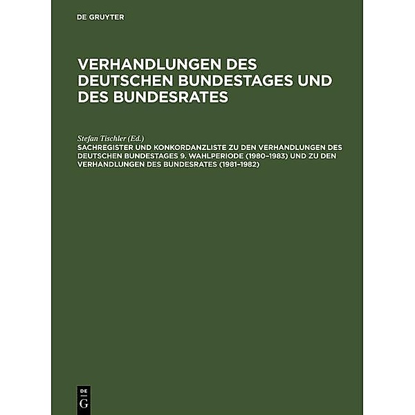 Sachregister und Konkordanzliste zu den Verhandlungen des Deutschen Bundestages 9. Wahlperiode (1980-1983) und zu den Verhandlungen des Bundesrates (1981-1982)