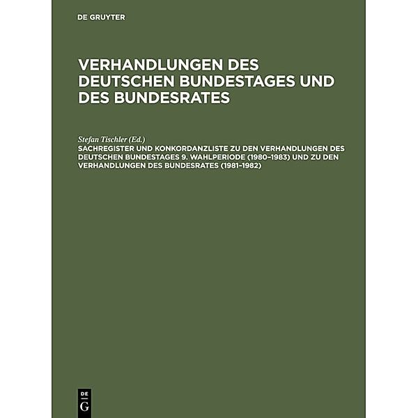 Sachregister und Konkordanzliste zu den Verhandlungen des Deutschen Bundestages 9. Wahlperiode (1980-1983) und zu den Verhandlungen des Bundesrates (1981-1982)