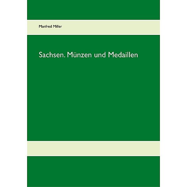 Sachsen. Münzen und Medaillen, Manfred Miller