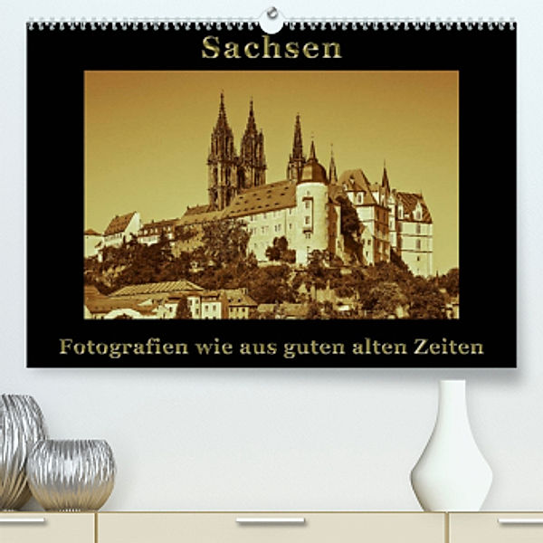 Sachsen (Premium, hochwertiger DIN A2 Wandkalender 2022, Kunstdruck in Hochglanz), Gunter Kirsch