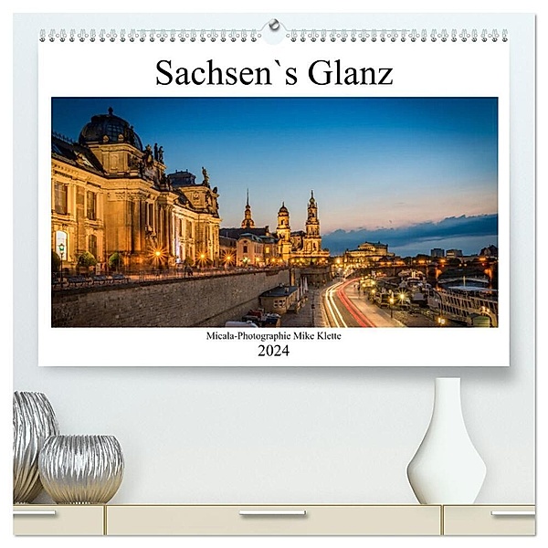 Sachsen`s Glanz (hochwertiger Premium Wandkalender 2024 DIN A2 quer), Kunstdruck in Hochglanz, Micala-Photographie Mike klette