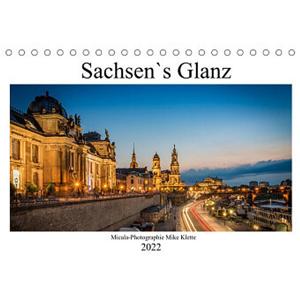 Sachsen`s Glanz (Tischkalender 2022 DIN A5 quer), Micala-Photographie Mike klette