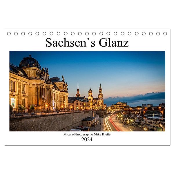 Sachsen`s Glanz (Tischkalender 2024 DIN A5 quer), CALVENDO Monatskalender, Micala-Photographie Mike klette
