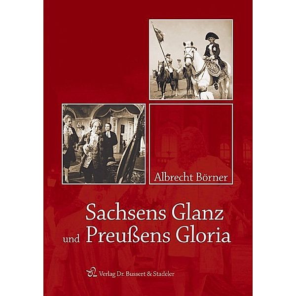 Sachsens Glanz und Preussens Gloria, Albrecht Börner