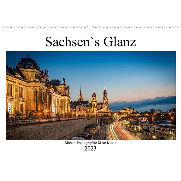 Sachsen`s Glanz (Wandkalender 2023 DIN A2 quer), Micala-Photographie Mike klette