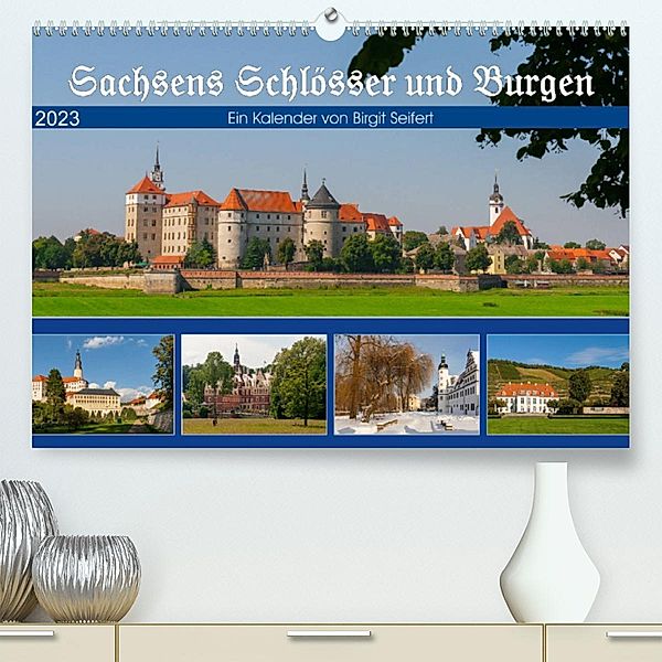 Sachsens Schlösser und Burgen (Premium, hochwertiger DIN A2 Wandkalender 2023, Kunstdruck in Hochglanz), Birgit Harriette Seifert