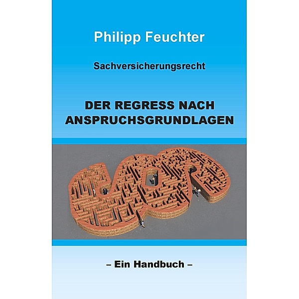 Sachversicherungsrecht: Der Regress nach Anspruchsgrundlagen, Philipp Feuchter
