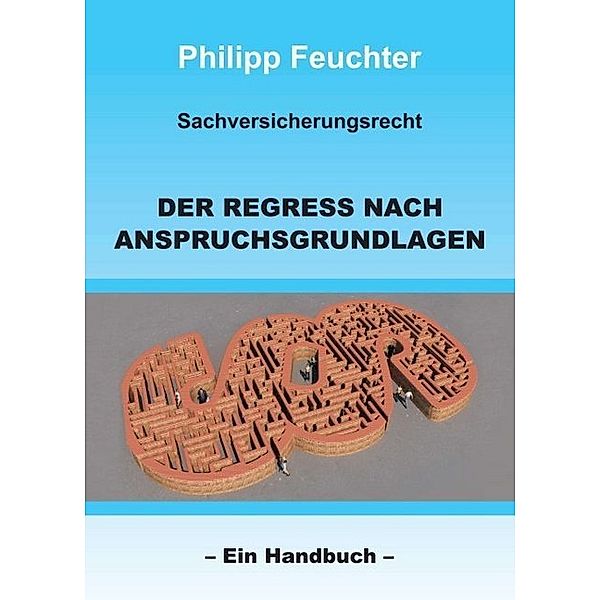 Sachversicherungsrecht: Der Regress nach Anspruchsgrundlagen, Philipp Feuchter