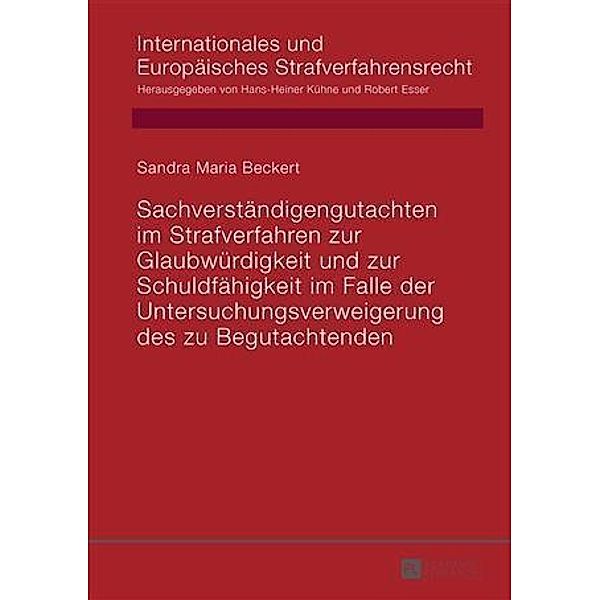 Sachverstaendigengutachten im Strafverfahren zur Glaubwuerdigkeit und zur Schuldfaehigkeit im Falle der Untersuchungsverweigerung des zu Begutachtenden, Sandra Beckert