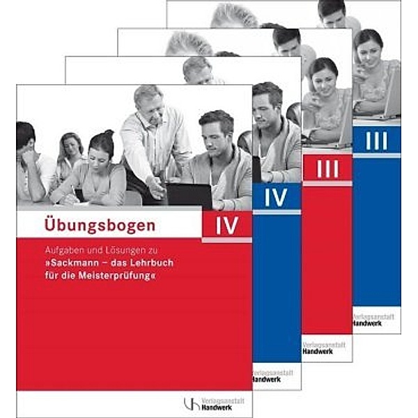 Sackmann, das Lehrbuch für die Meisterprüfung: .III/IV Übungsbogen für die Meisterprüfung Teil III und IV, 4 Tle.