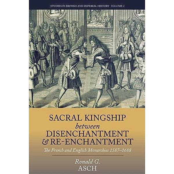 Sacral Kingship Between Disenchantment and Re-enchantment, Ronald G. Asch