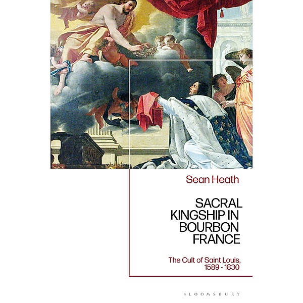 Sacral Kingship in Bourbon France, Sean Heath
