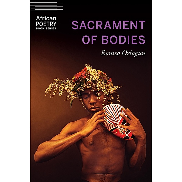 Sacrament of Bodies / African Poetry Book, Romeo Oriogun
