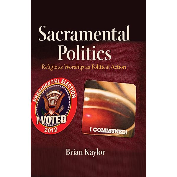Sacramental Politics / Frontiers in Political Communication Bd.30, Brian Kaylor