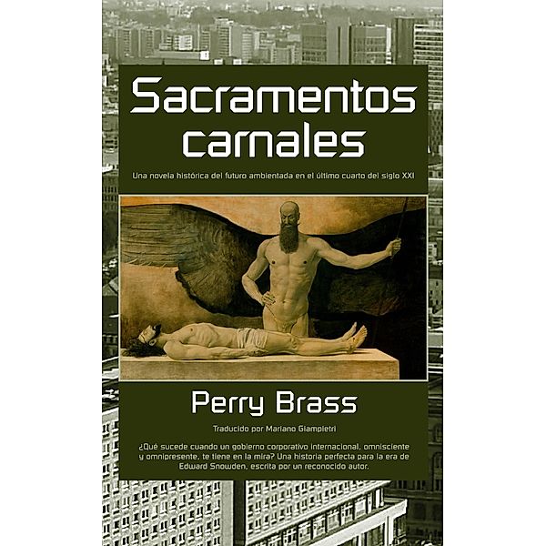 Sacramentos carnales. Una novela histórica del futuro ambientada en el último cuarto del siglo XXI, Perry Brass