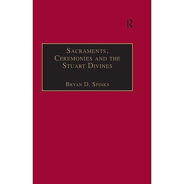 Sacraments, Ceremonies and the Stuart Divines, Bryan D. Spinks