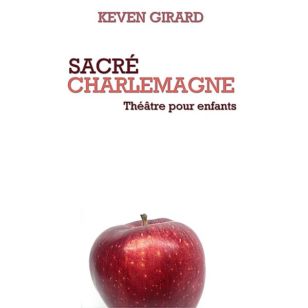 Sacré Charlemagne (théâtre pour enfants), Keven Girard