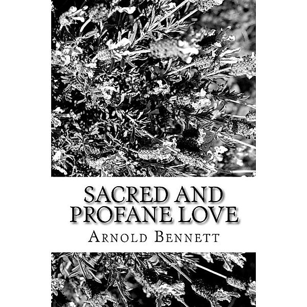 Sacred and Profan Love, Arnold Bennett