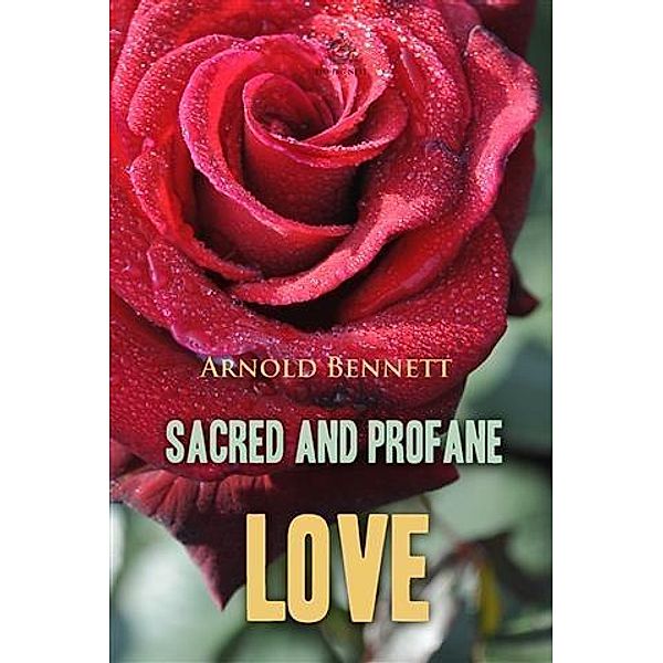 Sacred and Profane Love, Arnold Bennett