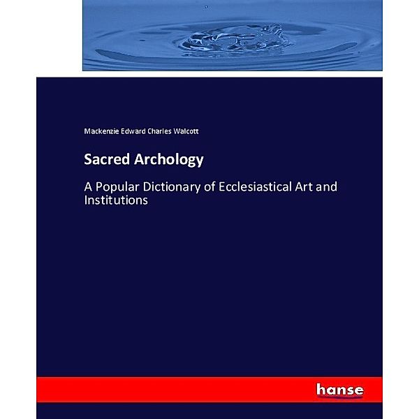 Sacred Archology, Mackenzie Edward Charles Walcott