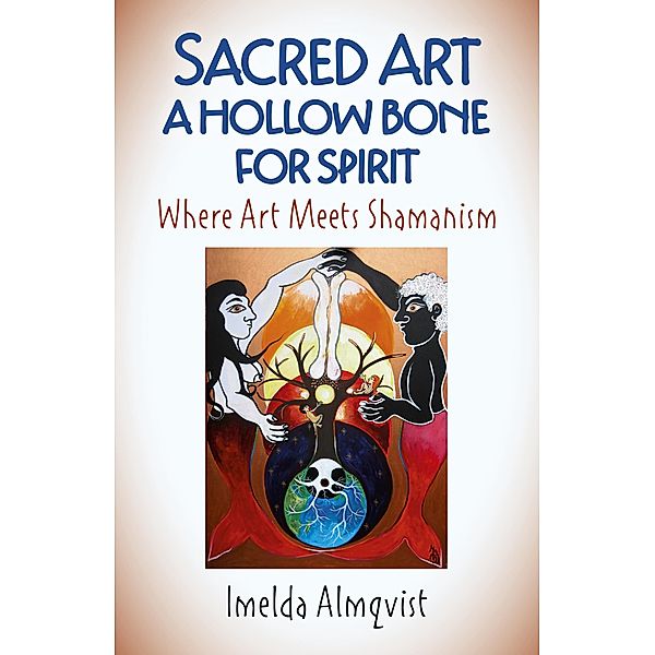 Sacred Art - A Hollow Bone for Spirit, Imelda Almqvist