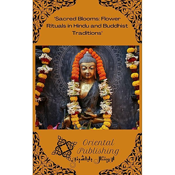 Sacred Blooms: Flower Rituals in Hindu and Buddhist Traditions, Oriental Publishing