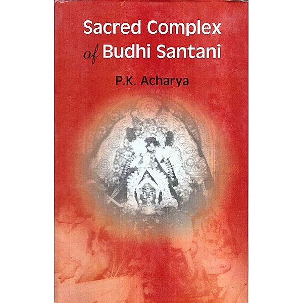 Sacred Complex of Budhi Santani: Anthropological Approach to Study Hindu Civilization, Prasanta Kumar Acharya