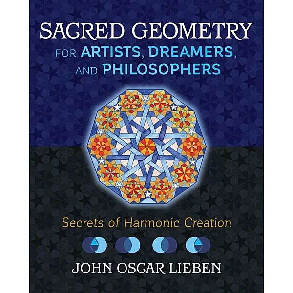 Sacred Geometry for Artists, Dreamers, and Philosophers / Inner Traditions, John Oscar Lieben