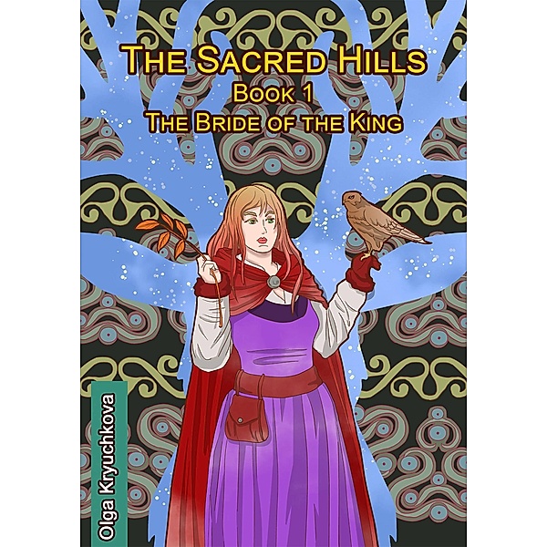 Sacred Hills. Book 1. The Bride of the King, Olga Kryuchkova