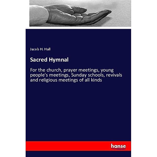 Sacred Hymnal, Jacob H. Hall