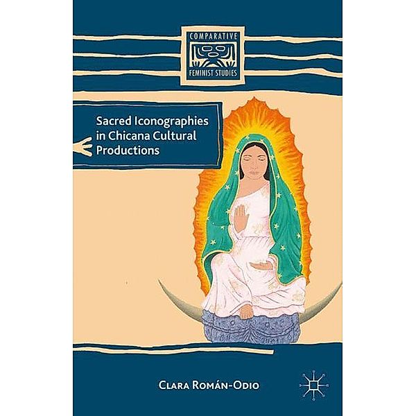 Sacred Iconographies in Chicana Cultural Productions, C. Román-Odio