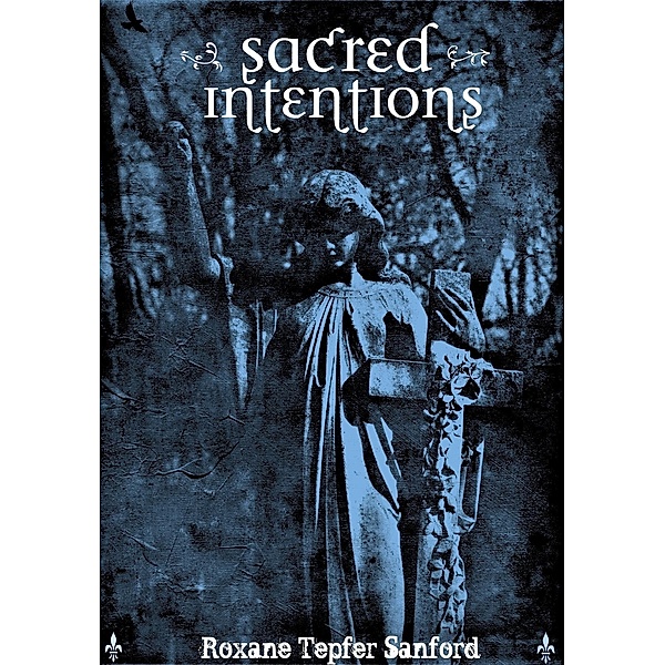 Sacred Intentions (Arrington Saga), Roxane Tepfer Sanford