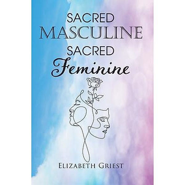 Sacred Masculine Sacred Feminine, Elizabeth Griest
