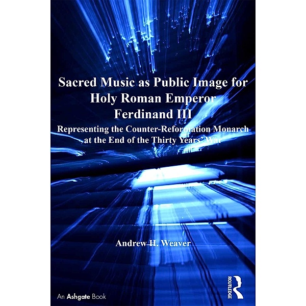 Sacred Music as Public Image for Holy Roman Emperor Ferdinand III, Andrew H. Weaver
