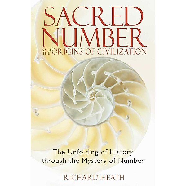 Sacred Number and the Origins of Civilization / Inner Traditions, Richard Heath