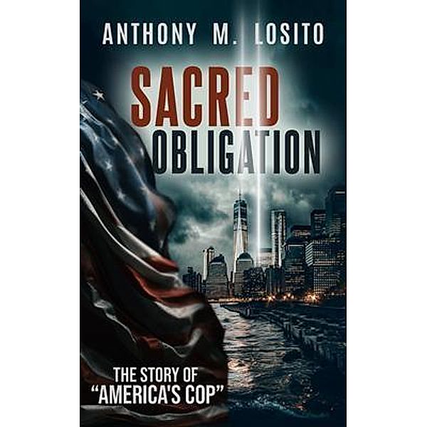 Sacred Obligation, The Story of America's Cop, Anthony M Losito