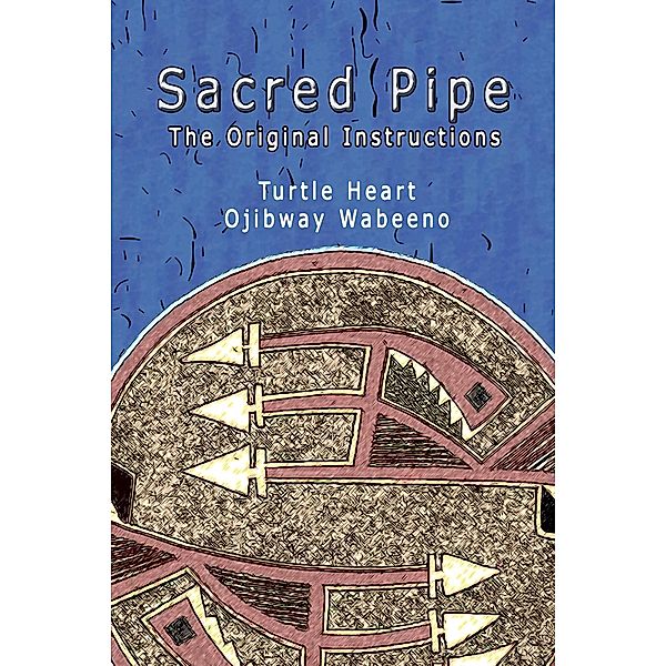 Sacred Pipe, The Original Instructions, Turtle Heart