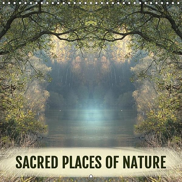 SACRED PLACES OF NATURE (Wall Calendar 2018 300 × 300 mm Square), Katharina Hubner