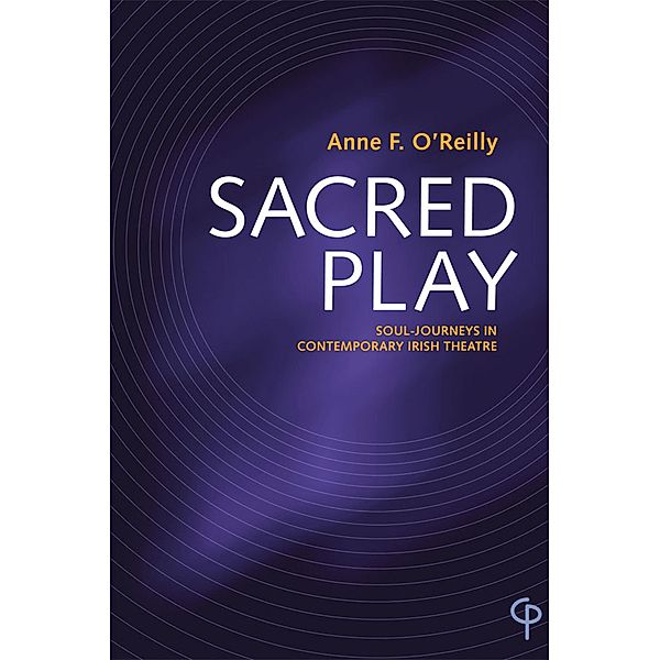 Sacred Play / Carysfort Press Ltd. Bd.236, Anne F. O'Reilly