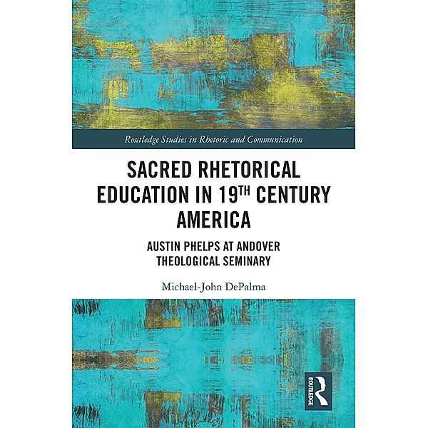 Sacred Rhetorical Education in 19th Century America, Michael-John Depalma