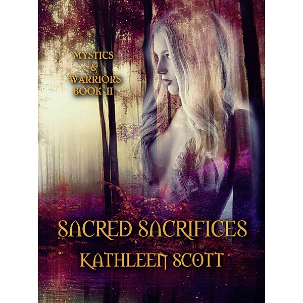 Sacred Sacrifices (Mystics and Warriors, #2) / Mystics and Warriors, Kathleen Scott