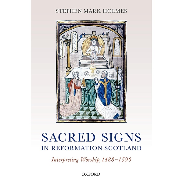 Sacred Signs in Reformation Scotland, Stephen Mark Holmes