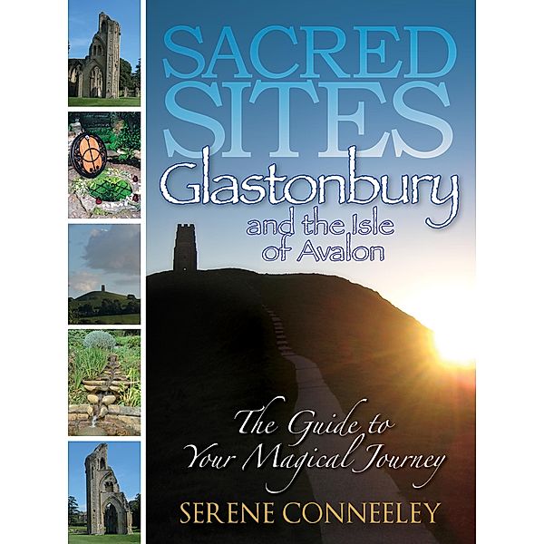 Sacred Sites: Glastonbury (The Guide to Your Magical Journey, #2) / The Guide to Your Magical Journey, Serene Conneeley